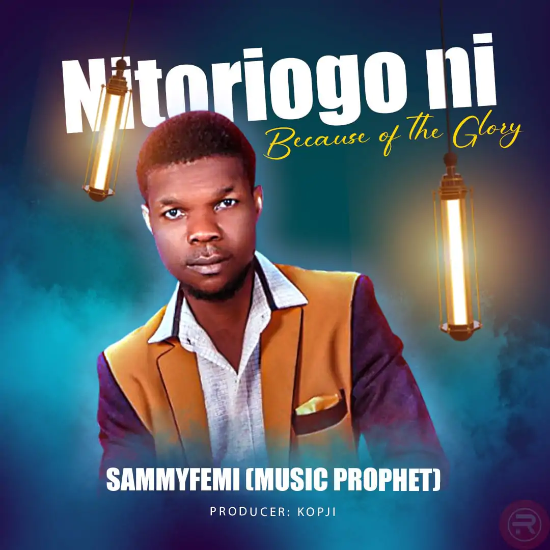 Sammyfemi (music prophet) – Nitoriogo ni (Because of the glory)