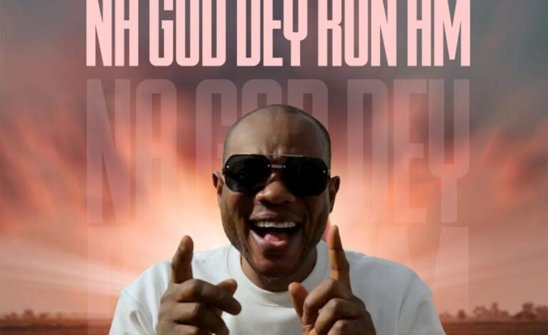 Hero Efe – Na God Dey Run Am