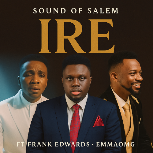 Ire by Sound Of Salem ft Frank Edwards, EmmaOMG | Latest Gospel Music 2025