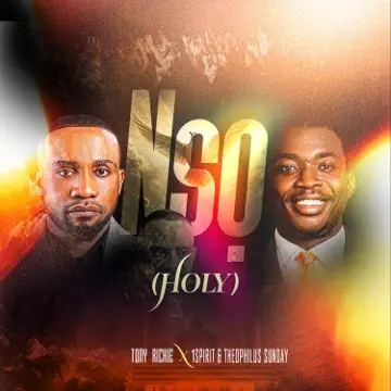 Nsọ (Holy) by Tony Richie ft Theophilus Sunday | Latest Gospel Music 2025