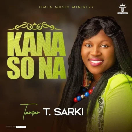 Kana So Na Yesu (Album) by Tamar T. Sarki | Latest Gospel Music 2025