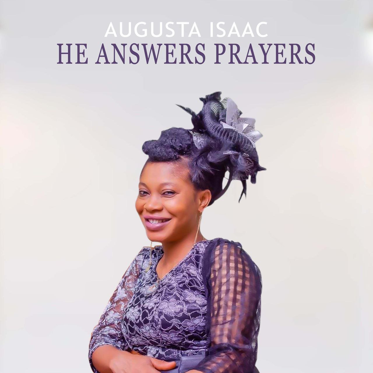 He Answers Prayers by Augusta Isaac | Latest Gospel Music 2025