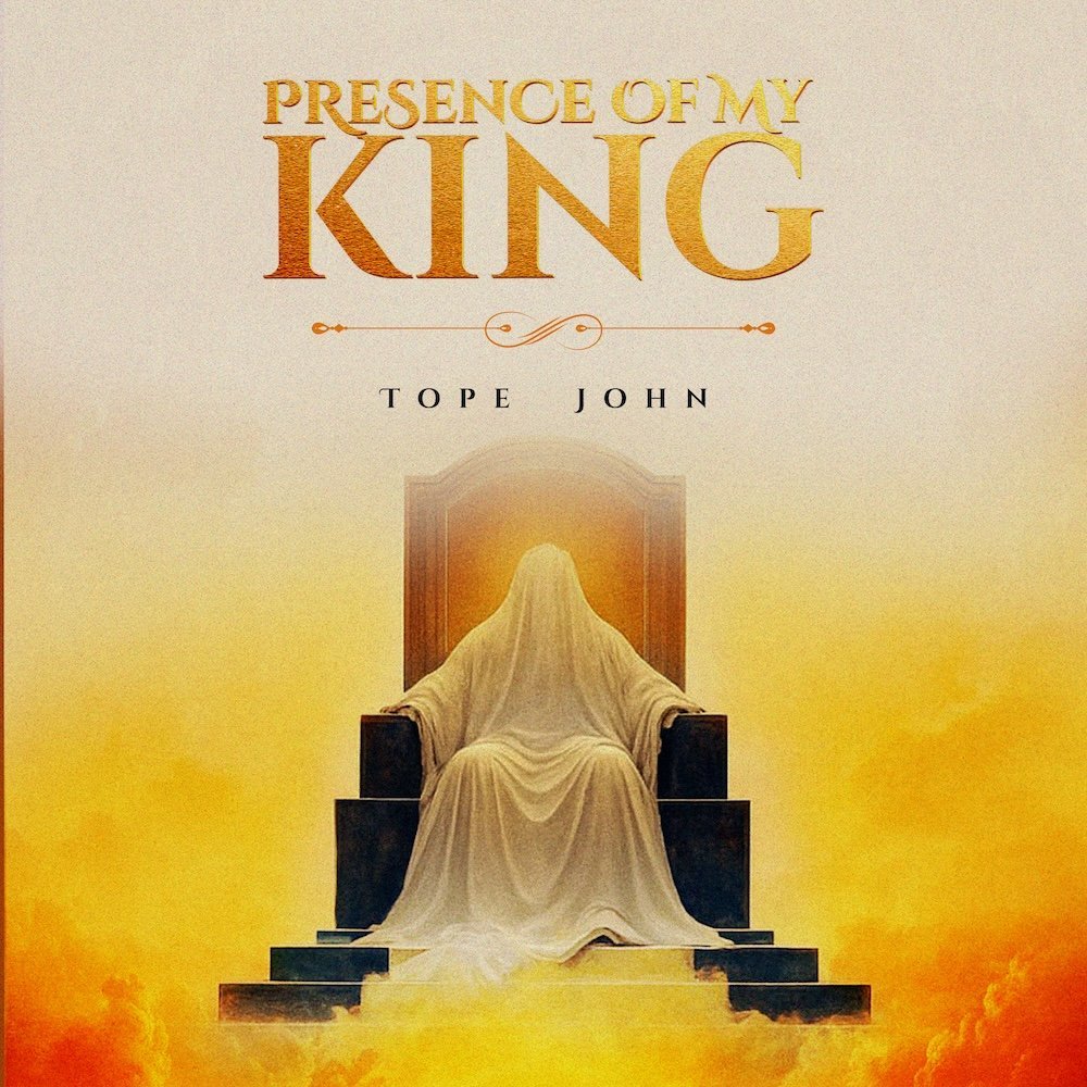 Presence of My King by Tope John | Latest Gospel Music 2025
