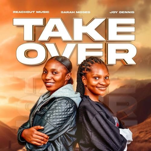 Take over by Reachout Music ft. Sarah Moses & Joy Dennis | Latest Gospel Music 2025