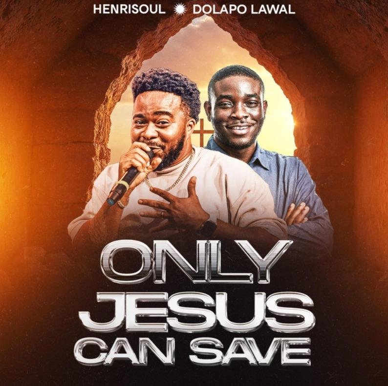 Only Jesus Can Save by Henrisoul Ft Pastor Dolapo Lawal | latest Gospel Music 2025