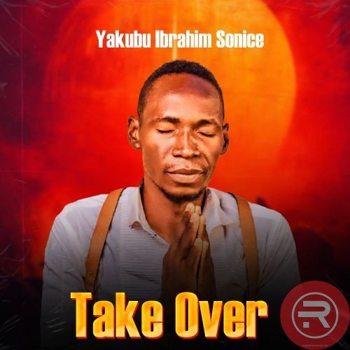 Take Over by Yakubu Ibrahim Sonice | Latest Gospel Music 2026